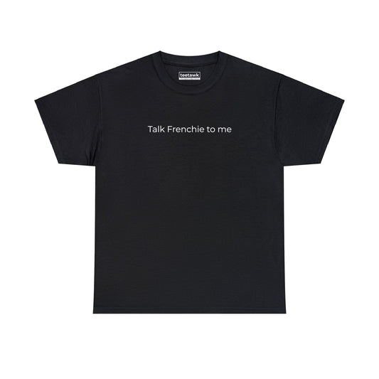 Talk Frenchie To Me Tee ©