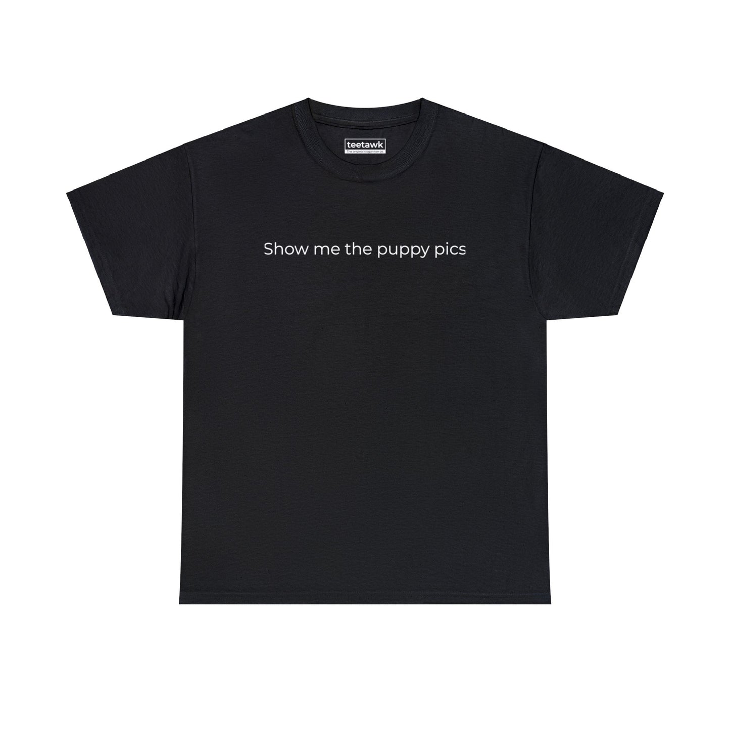 Show Me The Puppy Pics Tee ©