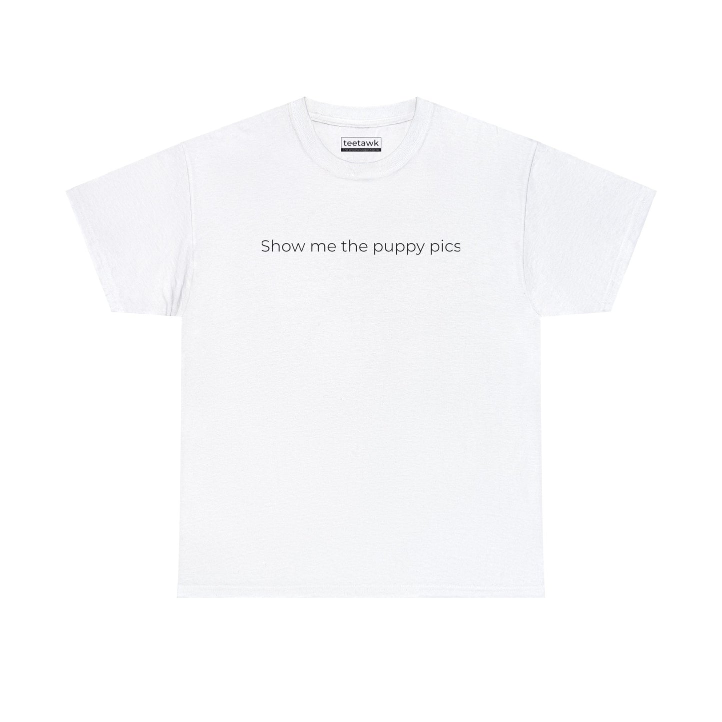 Show Me The Puppy Pics Tee ©